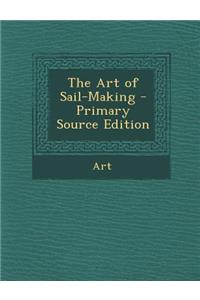 The Art of Sail-Making - Primary Source Edition