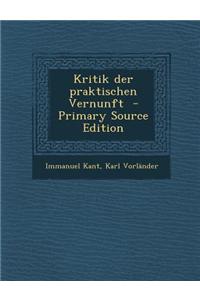 Kritik Der Praktischen Vernunft - Primary Source Edition