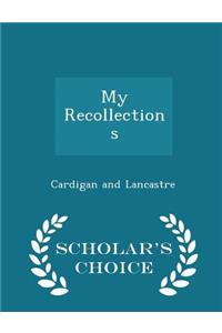My Recollections - Scholar's Choice Edition