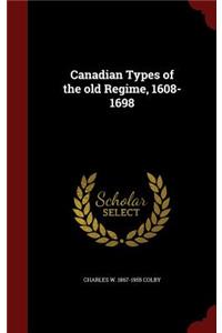 Canadian Types of the old Regime, 1608-1698