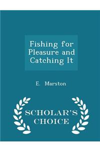 Fishing for Pleasure and Catching It - Scholar's Choice Edition
