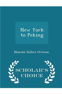 New York to Peking - Scholar's Choice Edition