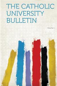 The Catholic University Bulletin Volume 1