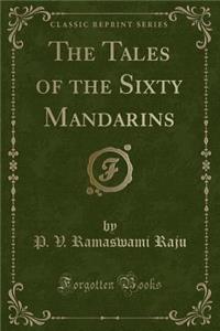 The Tales of the Sixty Mandarins (Classic Reprint)