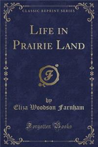 Life in Prairie Land (Classic Reprint)