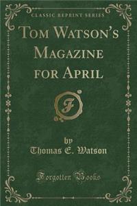 Tom Watson's Magazine for April (Classic Reprint)