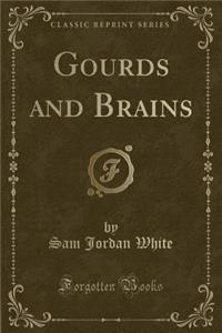 Gourds and Brains (Classic Reprint)