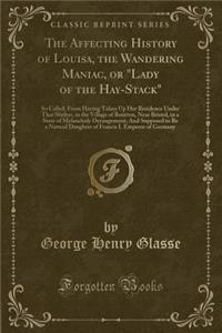 The Affecting History of Louisa, the Wandering Maniac, or 