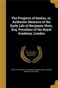 The Progress of Genius, or, Authentic Memoirs of the Early Life of Benjamin West, Esq. President of the Royal Academy, London