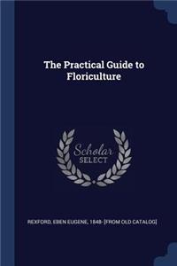 The Practical Guide to Floriculture