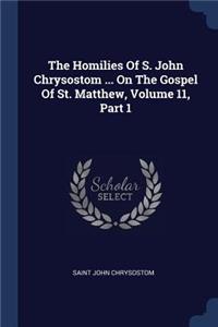The Homilies Of S. John Chrysostom ... On The Gospel Of St. Matthew, Volume 11, Part 1