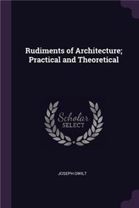 Rudiments of Architecture; Practical and Theoretical