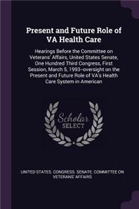 Present and Future Role of VA Health Care