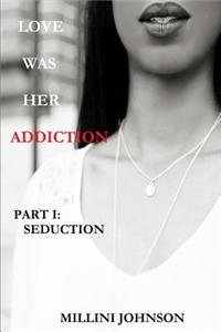 Love Was Her Addiction Part I