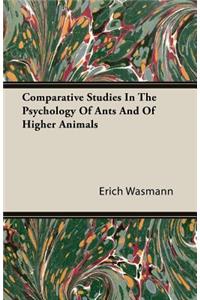 Comparative Studies In The Psychology Of Ants And Of Higher Animals