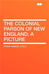 The Colonial Parson of New England; A Picture