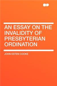 An Essay on the Invalidity of Presbyterian Ordination
