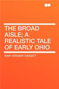 The Broad Aisle; A Realistic Tale of Early Ohio