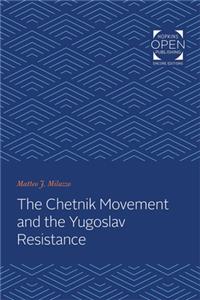 The Chetnik Movement and the Yugoslav Resistance