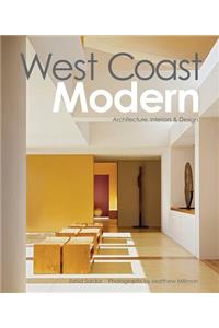 West Coast Modern: Architecture, Interiors &amp; Design