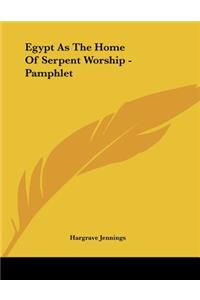 Egypt As The Home Of Serpent Worship - Pamphlet
