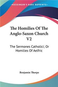 The Homilies Of The Anglo-Saxon Church V2