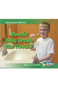 Should Billy Brush His Teeth?