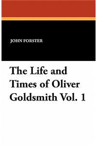 The Life and Times of Oliver Goldsmith Vol. 1