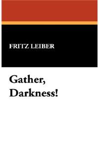 Gather, Darkness!