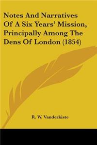 Notes And Narratives Of A Six Years' Mission, Principally Among The Dens Of London (1854)