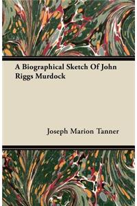 A Biographical Sketch Of John Riggs Murdock