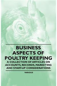 Business Aspects of Poultry Keeping - A Collection of Articles on Accounts, Records, Marketing and Start-Up Considerations