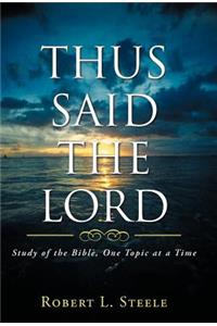 Thus Said the Lord: Study of the Bible, One Topic at a Time