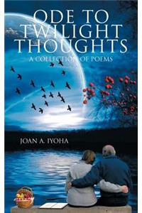 Ode to Twilight Thoughts: A Collection of Poems