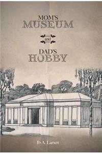 Mom's Museum and Dad's Hobby