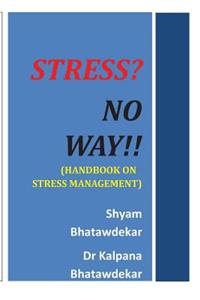 Stress? No Way!! (Handbook on Stress Management)
