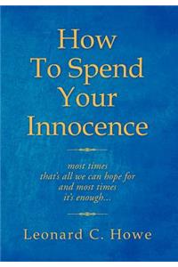 How To Spend Your Innocence