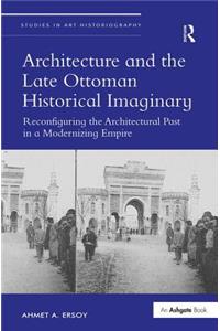 Architecture and the Late Ottoman Historical Imaginary