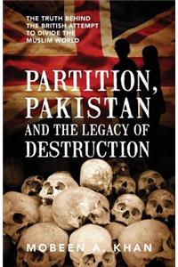 Partition, Pakistan and the Legacy of Destruction