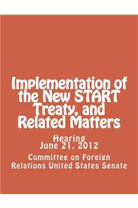 Implementation of the New START Treaty, and Related Matters