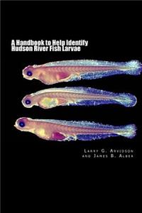 Handbook to Help Identify Hudson River Fish Larvae