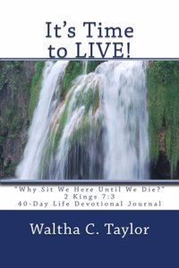 It's Time to LIVE!: Why Sit We Here Until We Die?