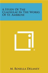 Study of the Clausulae in the Works of St. Ambrose
