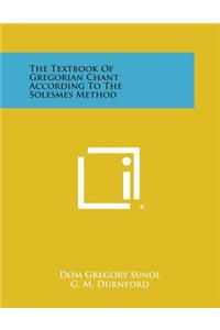 Textbook of Gregorian Chant According to the Solesmes Method