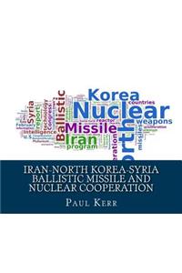 Iran-North Korea-Syria Ballistic Missile and Nuclear Cooperation