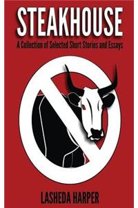 STEAKHOUSE A Collection of Selected Short Stories and Essays