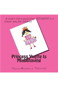 Princess Yvette Is Misbehaving
