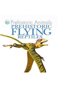 Prehistoric Flying Reptiles