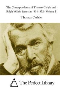 Correspondence of Thomas Carlyle and Ralph Waldo Emerson 1834-1872 - Volume I