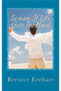 Scream If Life Gets Too Hard